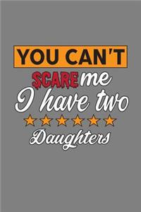 You Can'T scare Me I Have Two Daughters