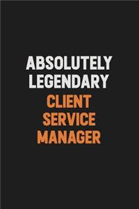 Absolutely Legendary Client Service Manager