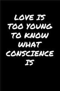 Love Is Too Young To Know What Conscience Is�