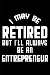 I May Be Retired But I'll Always Be An Entrepreneur