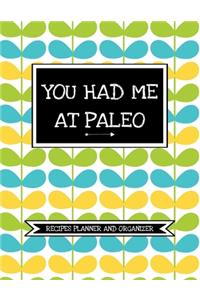 You Had Me At Paleo (Recipes Journal And Organizer)