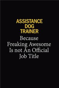 Assistance Dog Trainer Because Freaking Awesome Is Not An Official Job Title