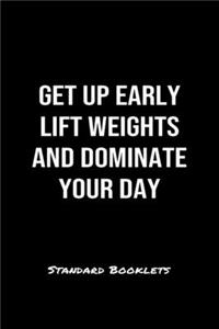 Get Up Early Lift Weights And Dominate Your Day Standard Booklets