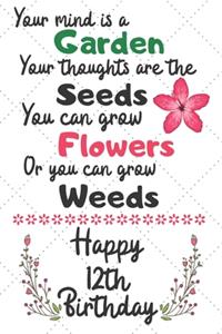 Your mind is a Garden your thoughts are the seeds Happy 12th Birthday