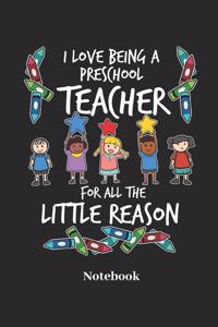 I Love Being a Preschool Teacher for All the Little Reason Notebook