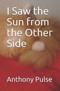 I Saw the Sun from the Other Side