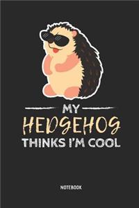 My Hedgehog Thinks I'm Cool Notebook