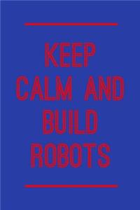 Keep Calm and Build Robots