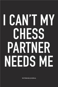 I Can't My Chess Partner Needs Me