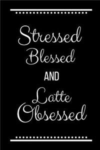 Stressed Blessed Latte Obsessed: Funny Slogan -120 Pages 6 X 9