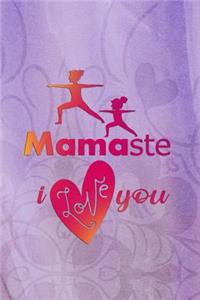 Mamaste I Love You