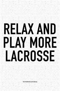 Relax And Play More Lacrosse
