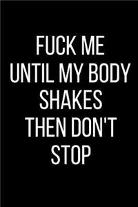 Fuck Me Until My Body Shakes Then Don't Stop