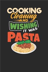Cooking Cleaning and Wishing it was Pasta