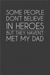 Some People Don't Believe In Heroes But They Haven't Met My Dad