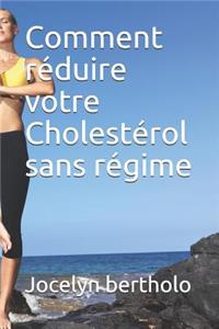 Comment réduire votre Cholestérol sans régime