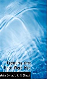 Creatures That Once Were Men