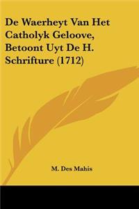 De Waerheyt Van Het Catholyk Geloove, Betoont Uyt De H. Schrifture (1712)
