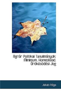 Agr R Politikai Tanulm Nyok: Minimum. Homestead. R K S D Si Jog
