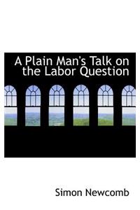 A Plain Man's Talk on the Labor Question