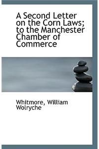 A Second Letter on the Corn Laws; To the Manchester Chamber of Commerce