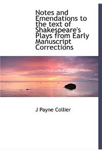 Notes and Emendations to the Text of Shakespeare's Plays from Early Manuscript Corrections