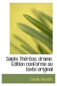 Sainte Therese; Drame. Edition Conforme Au Texte Original