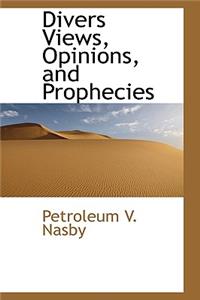 Divers Views, Opinions, and Prophecies