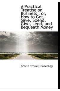 A Practical Treatise on Business