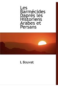 Les Barm Cides Dapr?'s Les Historiens Arabes Et Persans