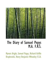 The Diary of Samuel Pepys M.A. F.R.S.