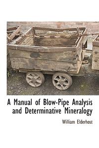 A Manual of Blow-Pipe Analysis and Determinative Mineralogy