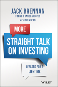 More Straight Talk on Investing: Lessons for a Lif etime
