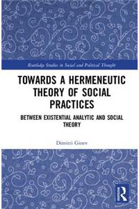 Toward a Hermeneutic Theory of Social Practices
