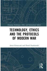 Technology, Ethics and the Protocols of Modern War