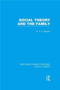 Social Theory and the Family (Rle Social Theory)