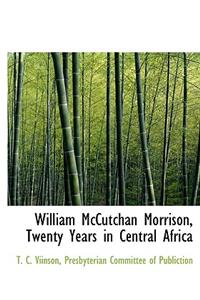William McCutchan Morrison, Twenty Years in Central Africa