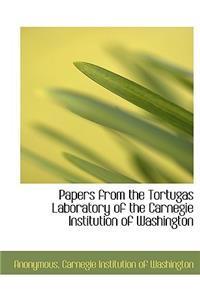Papers from the Tortugas Laboratory of the Carnegie Institution of Washington