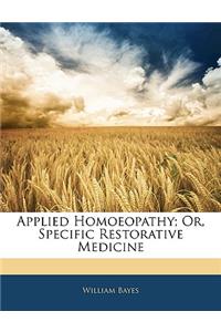Applied Homoeopathy; Or, Specific Restorative Medicine
