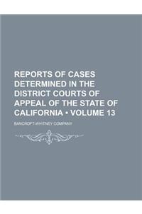 Reports of Cases Determined in the District Courts of Appeal of the State of California (Volume 13)