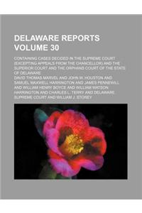Delaware Reports Volume 30; Containing Cases Decided in the Supreme Court (Excepting Appeals from the Chancellor) and the Superior Court and the Orpha