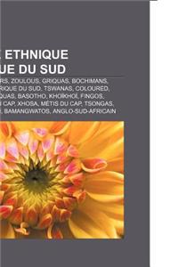 Groupe Ethnique D'Afrique Du Sud: Afrikaners, Boers, Zoulous, Griquas, Bochimans, Huguenots D'Afrique Du Sud, Tswanas, Coloured, Ndebeles