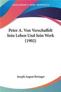 Peter A. Von Verschaffelt Sein Leben Und Sein Werk (1902)