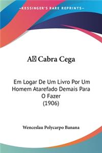 Cabra Cega: Em Logar De Um Livro Por Um Homem Atarefado Demais Para O Fazer (1906)