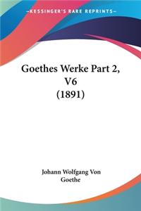 Goethes Werke Part 2, V6 (1891)