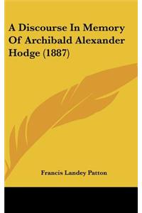 A Discourse in Memory of Archibald Alexander Hodge (1887)
