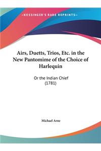 Airs, Duetts, Trios, Etc. in the New Pantomime of the Choice of Harlequin