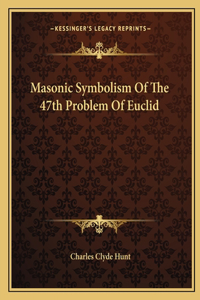 Masonic Symbolism Of The 47th Problem Of Euclid
