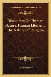 Discourses on Human Nature, Human Life, and the Nature of Religion