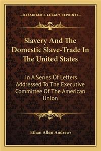 Slavery and the Domestic Slave-Trade in the United States